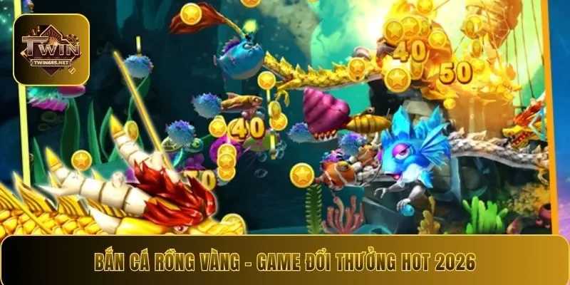 Bắn Cá Rồng Vàng – Game Đổi Thưởng Hấp Dẫn Hot Nhất 2026