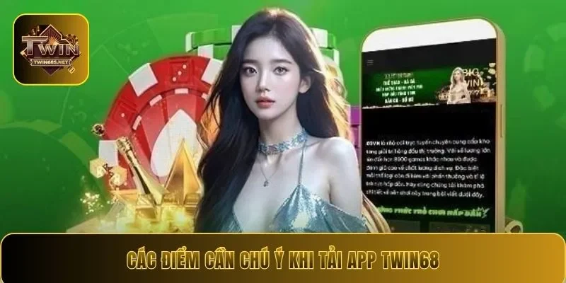Các điểm cần chú ý khi tải app Twin68