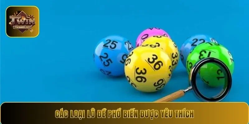Các loại lô đề phổ biến được yêu thích