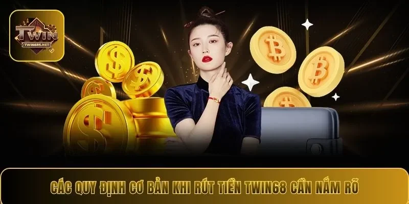 Các quy định cơ bản khi rút tiền Twin68 cần nắm rõ