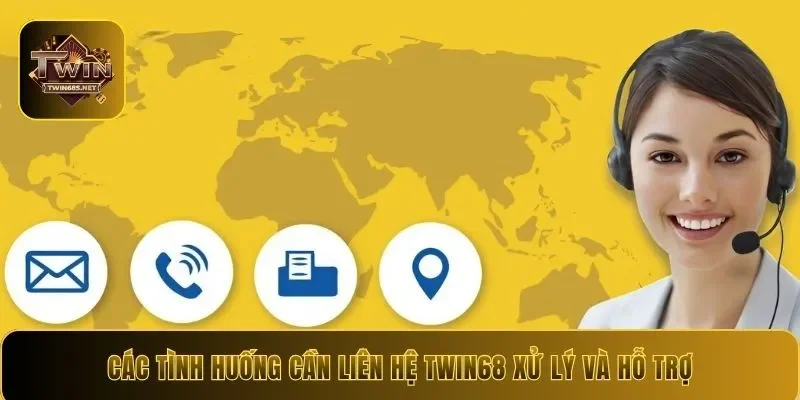 Các tình huống cần liên hệ Twin68 xử lý và hỗ trợ