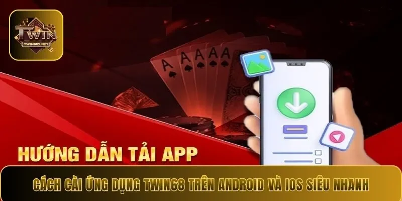 Cách cài ứng dụng Twin68 trên Android và iOS siêu nhanh