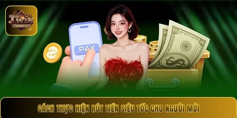 Cách thực hiện rút tiền siêu tốc cho người mới