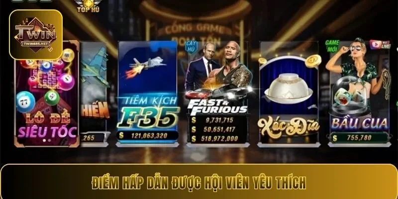 Điểm hấp dẫn được hội viên yêu thích