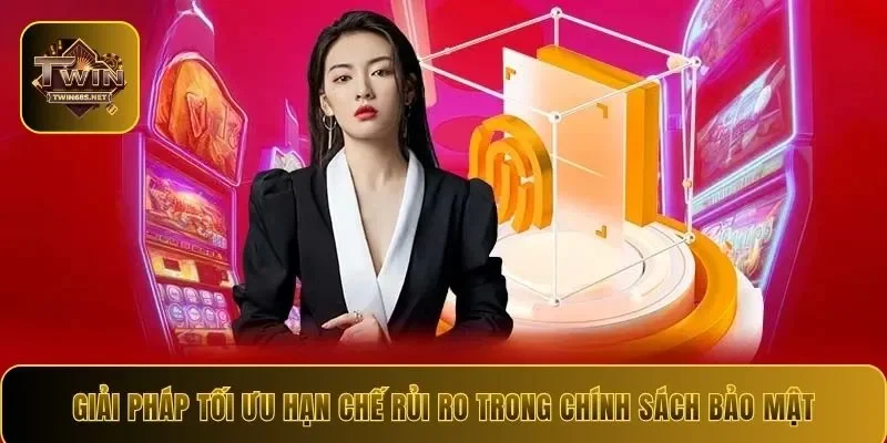Giải pháp tối ưu hạn chế rủi ro trong chính sách bảo mật