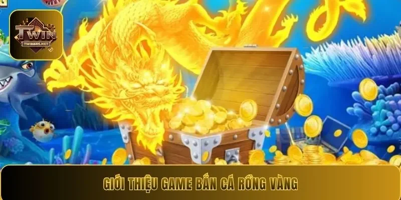 Giới thiệu game bắn cá rồng vàng
