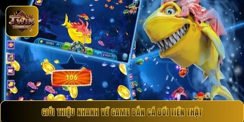 Giới thiệu nhanh về game bắn cá đổi tiền thật