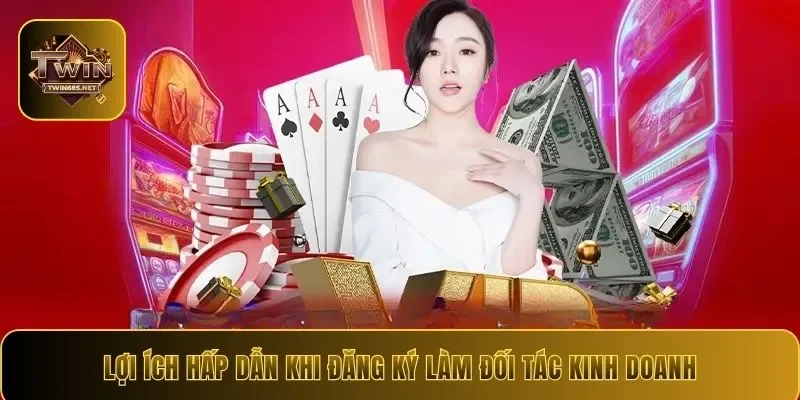 Lợi ích hấp dẫn khi đăng ký làm đối tác kinh doanh