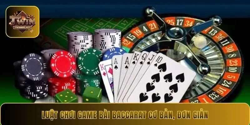 Luật chơi game bài Baccarat cơ bản, đơn giản
