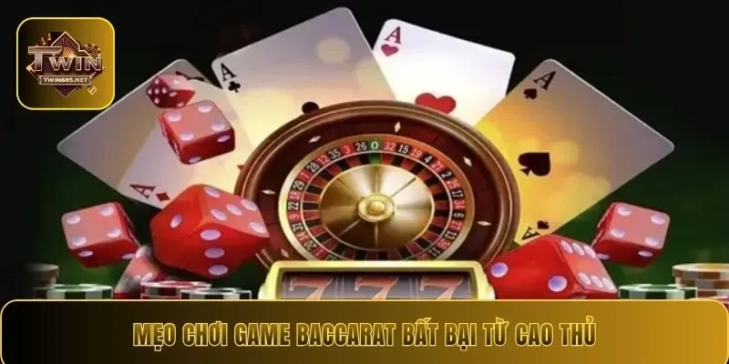 Mẹo chơi game Baccarat bất bại từ cao thủ