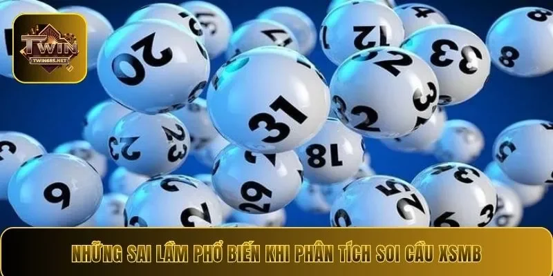 Những sai lầm phổ biến khi phân tích soi cầu XSMB