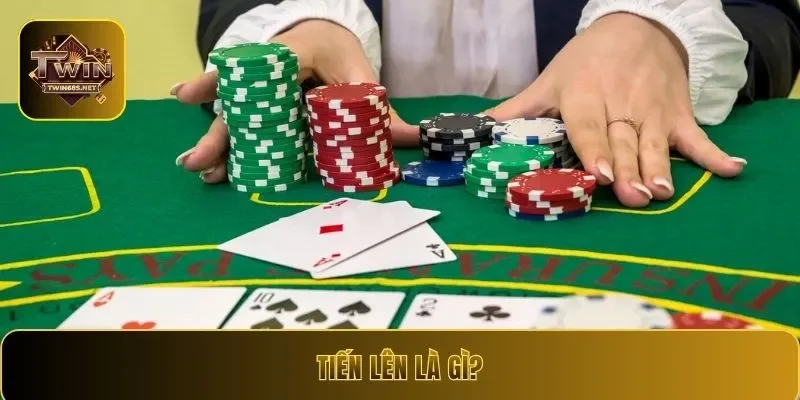 Tiến Lên là gì?