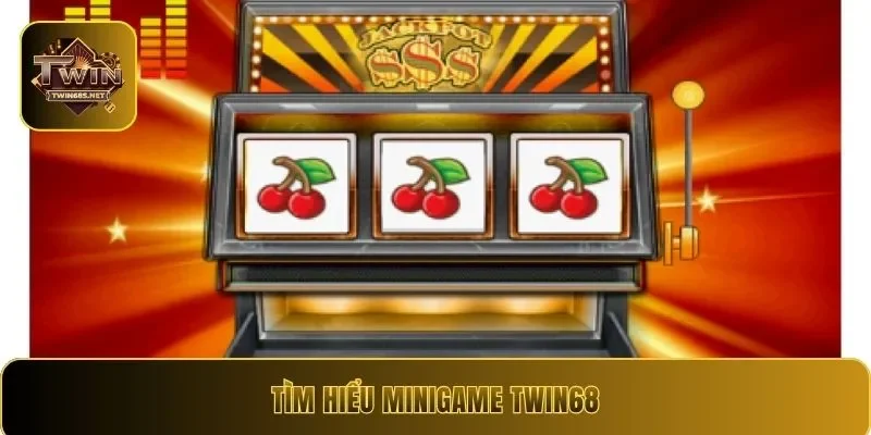 Tìm hiểu minigame twin68