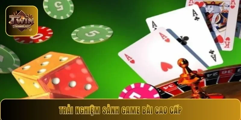 Trải nghiệm sảnh game bài cao cấp